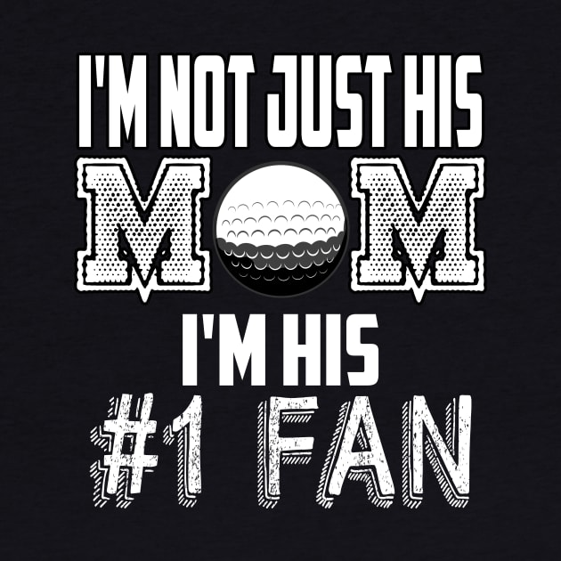 I'm not just his mom number 1 fan golf by MarrinerAlex